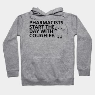 Pharmacy Puns - PHARMACISTS START THE DAY WITH COUGH-EE Hoodie